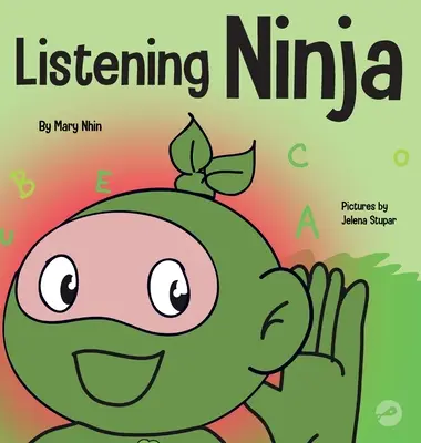 El ninja que escucha: un libro infantil sobre la escucha activa y cómo aprender a escuchar - Listening Ninja: A Children's Book About Active Listening and Learning How to Listen