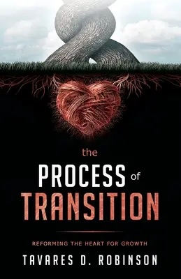 El proceso de transición: Reformar El Corazón Para Crecer - The Process Of Transition: Reforming The Heart For Growth