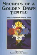 Secretos de un Templo de la Golden Dawn, Libro I: La Creación de Herramientas Mágicas - Secrets of a Golden Dawn Temple, Book I: Creating Magical Tools