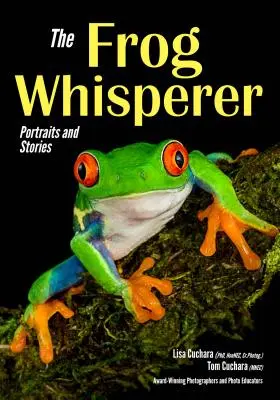 El hombre que susurraba a las ranas: Retratos e historias - The Frog Whisperer: Portraits & Stories