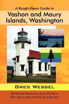 Guía de las islas Vashon y Maury, Washington: Historias y consejos para la vida en la roca, con sugerencias sobre cómo vestir por Cindy Hoyt - A Rough-Hewn Guide to Vashon and Maury Islands, Washington: Stories and Advice for Life on the Rock, with Tips on How to Dress by Cindy Hoyt