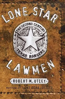 Hombres de la Ley de la Estrella Solitaria: El segundo siglo de los Rangers de Texas - Lone Star Lawmen: The Second Century of the Texas Rangers