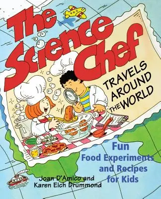 El chef científico viaja por el mundo: Experimentos alimentarios divertidos y recetas para niños - The Science Chef Travels Around the World: Fun Food Experiments and Recipes for Kids