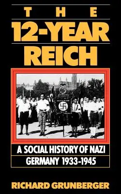 Los 12 años del Reich: Historia social de la Alemania nazi 1933-1945 - The 12-Year Reich: A Social History of Nazi Germany 1933-1945