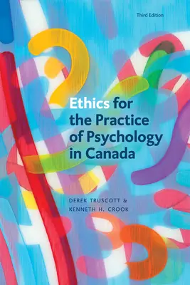 Ética para la Práctica de la Psicología en Canadá, Tercera Edición - Ethics for the Practice of Psychology in Canada, Third Edition