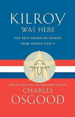 Kilroy Was Here: El mejor humor americano de la Segunda Guerra Mundial - Kilroy Was Here: The Best American Humor from World War II