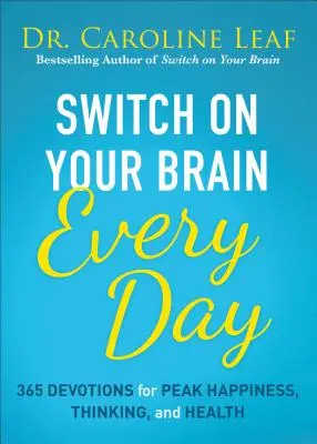 Enciende tu cerebro cada día: 365 lecturas para alcanzar la cima de la felicidad, el pensamiento y la salud - Switch on Your Brain Every Day: 365 Readings for Peak Happiness, Thinking, and Health