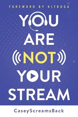 You Are Not Your Stream: Guía para el éxito online y entre bastidores de un locutor de Twitch - You Are Not Your Stream: A Twitch Broadcaster's Guide to Success Online and Behind the Scenes