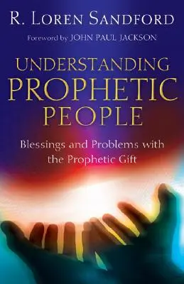 Entendiendo a la Gente Profética: Bendiciones y problemas del don profético - Understanding Prophetic People: Blessings and Problems with the Prophetic Gift