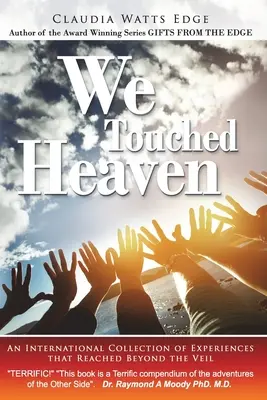 Tocamos el cielo: Una colección internacional de experiencias que llegaron más allá del velo - We Touched Heaven: An International Collection of Experiences that Reached Beyond the Veil