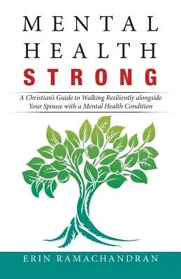 Salud mental fuerte: Guía del cristiano para caminar con entereza junto a su cónyuge con problemas de salud mental - Mental Health Strong: A Christian's Guide to Walking Resiliently Alongside Your Spouse with a Mental Health Condition