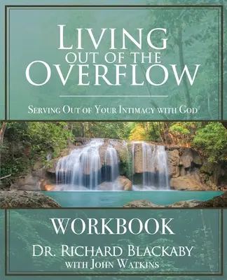 Vivir del desbordamiento: Servir desde la intimidad con Dios - Living Out of the Overflow Workbook: Serving Out of Your Intimacy with God