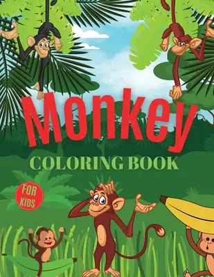 Libro para colorear de monos para niños: Libro para colorear de monos para niños de 3 a 7 años, regalo para niños y niñas (niños pequeños preescolares jardín de infancia) - Monkey Coloring Book For Kids: Monkey Coloring Book for Kids Ages 3-7, Gift for Boys and Girls (Toddlers Preschoolers Kindergarten)