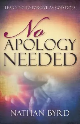 No necesitas disculparte: Aprender a perdonar como lo hace Dios - No Apology Needed: Learning to Forgive as God Does