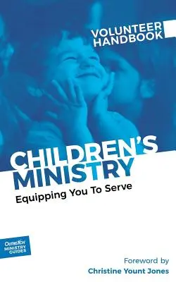 Manual del voluntario del ministerio de niños: Equipándote para servir - Children's Ministry Volunteer Handbook: Equipping You to Serve