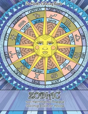 Libro para colorear de diseños zodiacales y astrológicos para adultos: Un libro para colorear de diseños zodiacales y astrológicos para aliviar el estrés y relajarse. - Zodiac and Astrological Designs Coloring Book for Adults: An Adult Coloring Book of Zodiac Designs and Astrology for Stress Relief and Relaxation