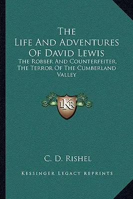 Vida y aventuras de David Lewis: El ladrón y falsificador, el terror del valle de Cumberland - The Life and Adventures of David Lewis: The Robber and Counterfeiter, the Terror of the Cumberland Valley