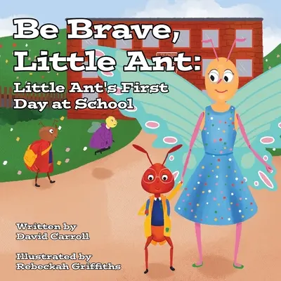 Sé valiente, hormiguita: El primer día de escuela de Hormiguita - Be Brave, Little Ant: Little Ant's First Day at School