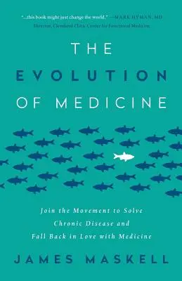 La evolución de la medicina: Únase al movimiento para resolver las enfermedades crónicas y vuelva a enamorarse de la medicina - The Evolution of Medicine: Join the Movement to Solve Chronic Disease and Fall Back in Love with Medicine