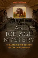 Un misterio de la Edad de Hielo: Desenterrando los secretos del antiguo yacimiento de Vero - An Ice Age Mystery: Unearthing the Secrets of the Old Vero Site