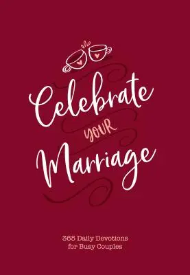 Celebra tu matrimonio: 365 Devociones diarias para parejas ocupadas - Celebrate Your Marriage: 365 Daily Devotions for Busy Couples