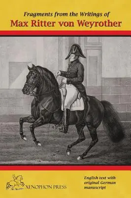 Fragmentos de los escritos de Max Ritter von Weyrother, Oberbereiter imperial y real austriaco: Con prólogo de Andreas Hausberger, Chief Rider, - Fragments from the writings of Max Ritter von Weyrother, Austrian Imperial and Royal Oberbereiter: With a foreword by Andreas Hausberger, Chief Rider,