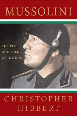 Mussolini: Auge y caída del Duce: Auge y caída del Duce - Mussolini: The Rise and Fall of Il Duce: The Rise and Fall of Il Duce