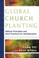 Plantación global de iglesias: Principios bíblicos y mejores prácticas para la multiplicación - Global Church Planting: Biblical Principles and Best Practices for Multiplication