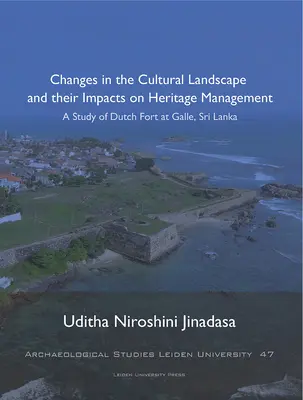 Cambios en el paisaje cultural y sus repercusiones en la gestión del patrimonio, 47: Estudio del fuerte holandés de Galle, Sri Lanka - Changes in the Cultural Landscape and Their Impacts on Heritage Management, 47: A Study of Dutch Fort at Galle, Sri Lanka