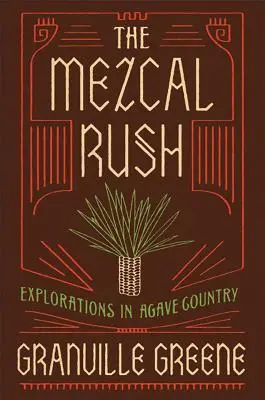 La fiebre del mezcal: exploraciones en el país del agave - The Mezcal Rush: Explorations in Agave Country