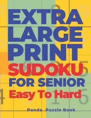 Sudoku En Letra Extra Grande Para Mayores Fácil A Difícil: Sudoku En Letra Muy Grande - Libro De Juegos De Ingenio Para Adultos - Extra Large Print Sudoku For Seniors Easy To Hard: Sudoku In Very Large Print - Brain Games Book For Adults