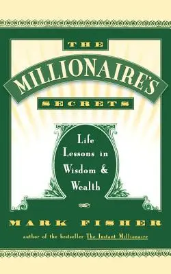 Los secretos del millonario: Lecciones de sabiduría y riqueza - The Millionaire's Secrets: Life Lessons in Wisdom and Wealth