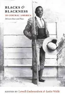 Blacks & Blackness in Central America: Entre la raza y el lugar - Blacks & Blackness in Central America: Between Race and Place