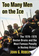 Demasiados hombres sobre el hielo: los Boston Bruins de 1978-1979 y el penalti más famoso de la historia del hockey - Too Many Men on the Ice: The 1978-1979 Boston Bruins and the Most Famous Penalty in Hockey History