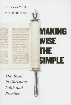 Hacer sabio lo sencillo: La Torá en la fe y la práctica cristianas - Making Wise the Simple: The Torah in Christian Faith and Practice