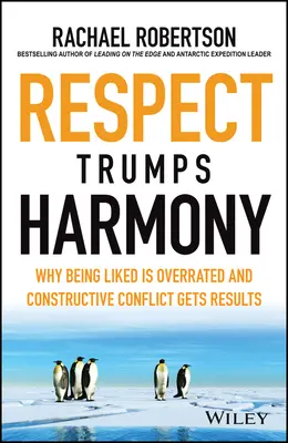 El respeto triunfa sobre la armonía: Por qué caer bien está sobrevalorado y el conflicto constructivo da resultados - Respect Trumps Harmony: Why Being Liked Is Overrated and Constructive Conflict Gets Results