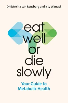 Comer bien o morir lentamente: su guía para la salud metabólica - Eat Well or Die Slowly: Your Guide to Metabolic Health