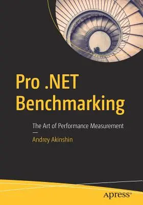 Benchmarking Pro .Net: El arte de medir el rendimiento - Pro .Net Benchmarking: The Art of Performance Measurement