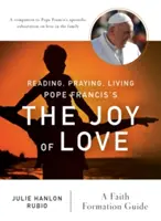 Leer, rezar, vivir La alegría del amor del Papa Francisco: Guía para la formación en la fe - Reading, Praying, Living Pope Francis's the Joy of Love: A Faith Formation Guide