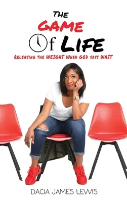 El juego de la vida: Liberando El Peso Cuando Dios Dice Espera - The Game Of Life: Releasing The Weight When God Says Wait