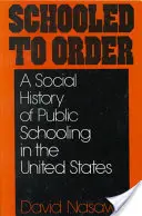 Schooled to Order: Una historia social de la escolarización pública en Estados Unidos - Schooled to Order: A Social History of Public Schooling in the United States