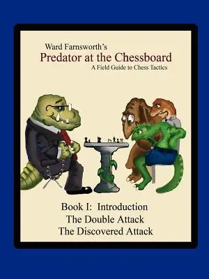 Depredador en el tablero: Guía práctica de tácticas de ajedrez (Libro I) - Predator at the Chessboard: A Field Guide to Chess Tactics (Book I)