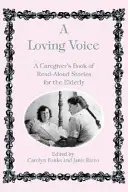 Una voz cariñosa: Un libro de cuentos para leer en voz alta para personas mayores - A Loving Voice: A Caregiver's Book of Read-Aloud Stories for the Elderly