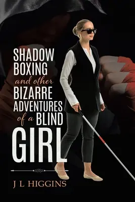 Boxeo de sombras y otras extrañas aventuras de una chica ciega - Shadow Boxing and Other Bizarre Adventures of a Blind Girl