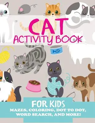 Libro de actividades para niños: Laberintos, colorear, sopa de letras y mucho más. - Cat Activity Book for Kids: Mazes, Coloring, Dot to Dot, Word Search, and More