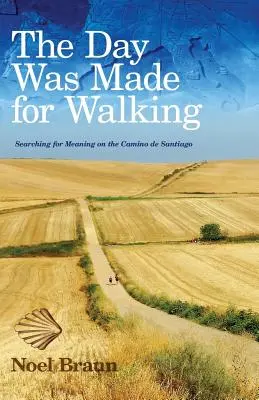 El día se hizo para caminar: En busca del sentido del Camino de Santiago - The Day Was Made for Walking: Searching for Meaning on the Camino de Santiago