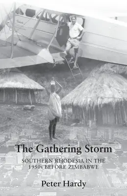 La tormenta que se avecina: Rodesia del Sur en los años 50 antes de Zimbabue - The Gathering Storm: Southern Rhodesia in the 1950s before Zimbabwe
