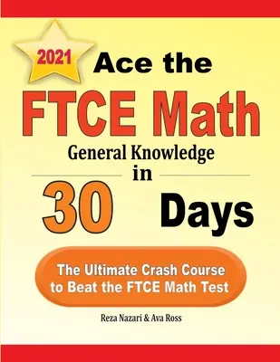 Acéptate al FTCE General Knowledge Math en 30 días: El curso acelerado definitivo para superar el examen de matemáticas del FTCE - Ace the FTCE General Knowledge Math in 30 Days: The Ultimate Crash Course to Beat the FTCE Math Test