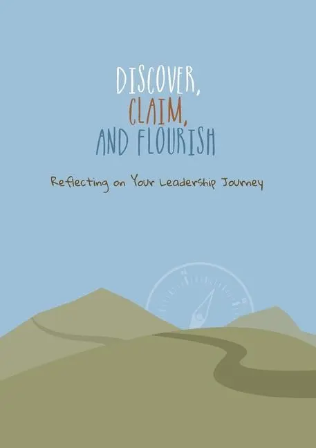 Descubrir, reivindicar y florecer: Reflexión sobre su viaje de liderazgo - Discover, Claim, and Flourish: Reflecting on Your Leadership Journey