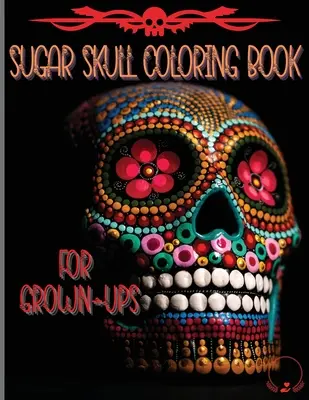 Libro para colorear de calaveras de azúcar para adultos: Increíbles y Únicos Diseños Inspirados en el Día de los Muertos Páginas para Colorear para Relajarse y Aliviar el Estrés - Sugar Skull Coloring Book for Grown-Ups: Amazing and Unique Designs Inspired by the Day of the Dead Coloring Pages for Relaxation and Stress Relieving